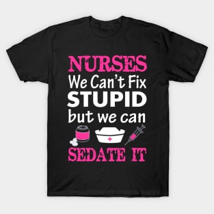 Nurses We Cant Fix Stupid But We Can Sedate It T-Shirt
